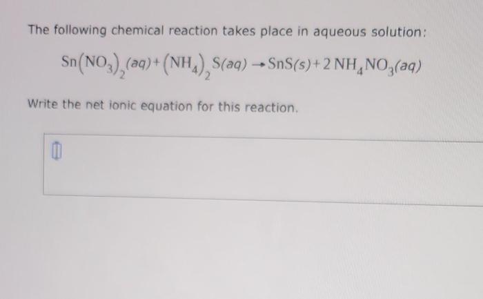 The following chemical reaction takes place in aqueous solution